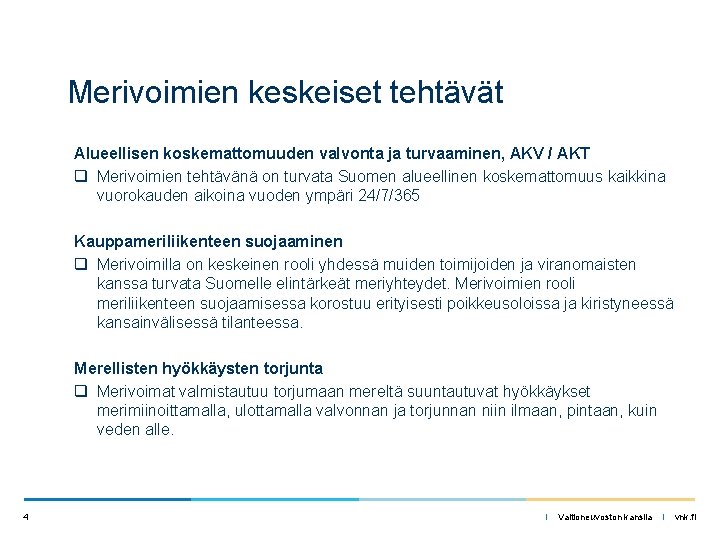 Merivoimien keskeiset tehtävät Alueellisen koskemattomuuden valvonta ja turvaaminen, AKV / AKT q Merivoimien tehtävänä