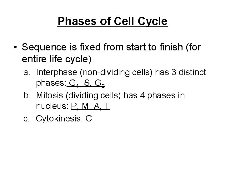 Phases of Cell Cycle • Sequence is fixed from start to finish (for entire