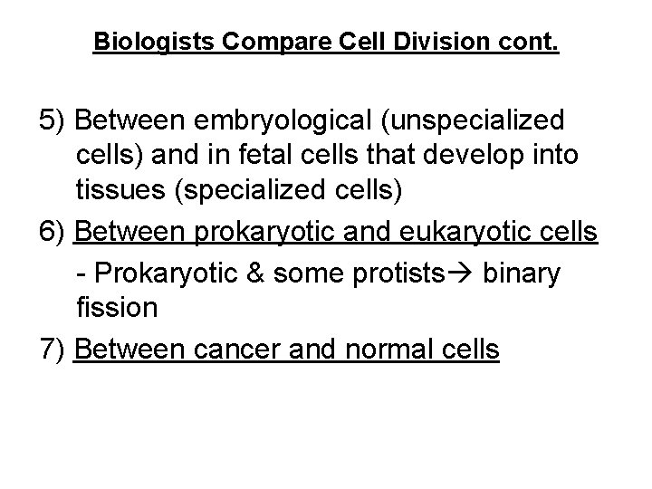 Biologists Compare Cell Division cont. 5) Between embryological (unspecialized cells) and in fetal cells