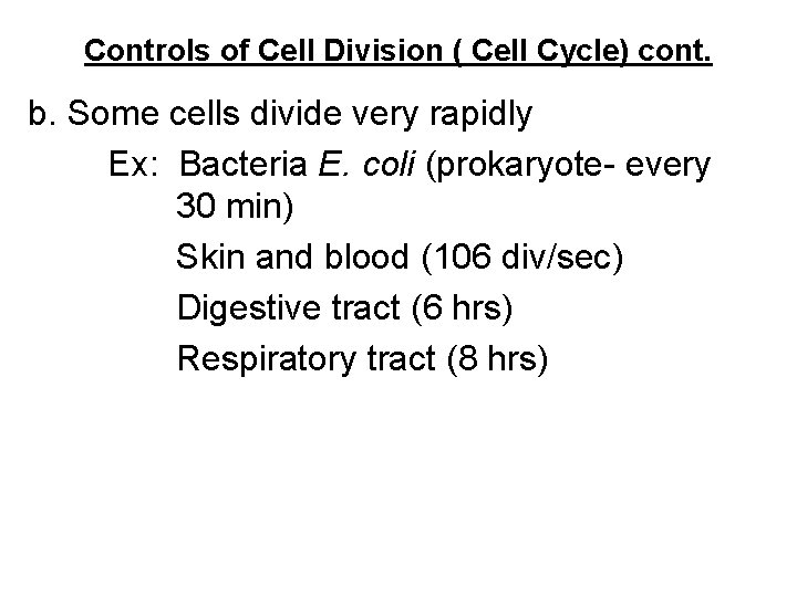 Controls of Cell Division ( Cell Cycle) cont. b. Some cells divide very rapidly