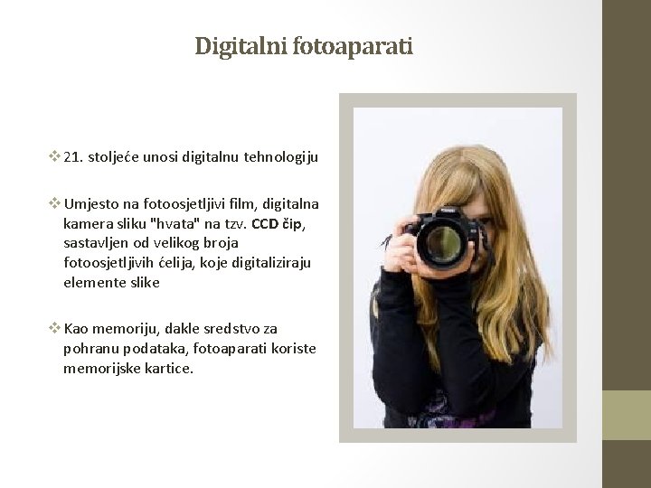 Digitalni fotoaparati v 21. stoljeće unosi digitalnu tehnologiju v Umjesto na fotoosjetljivi film, digitalna Digitalni fotoaparati v 21. stoljeće unosi digitalnu tehnologiju v Umjesto na fotoosjetljivi film, digitalna