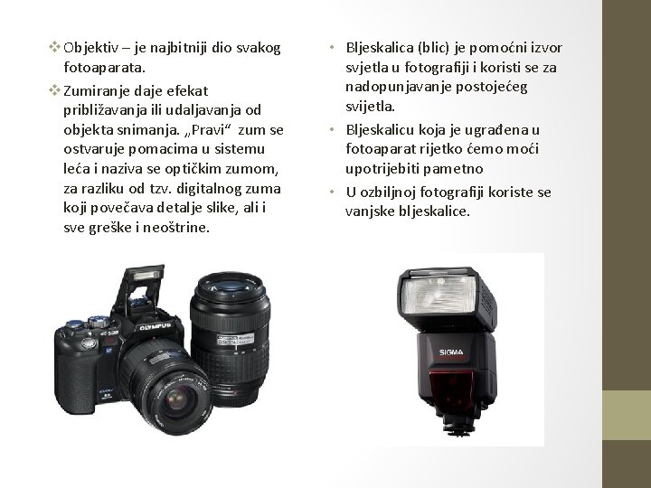 v Objektiv – je najbitniji dio svakog fotoaparata. v Zumiranje daje efekat približavanja ili v Objektiv – je najbitniji dio svakog fotoaparata. v Zumiranje daje efekat približavanja ili
