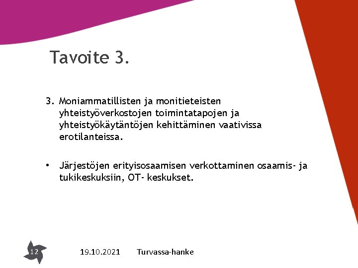 Tavoite 3. 3. Moniammatillisten ja monitieteisten yhteistyöverkostojen toimintatapojen ja yhteistyökäytäntöjen kehittäminen vaativissa erotilanteissa. •