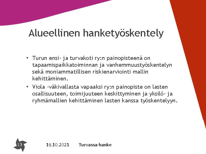 Alueellinen hanketyöskentely • Turun ensi- ja turvakoti ry: n painopisteenä on tapaamispaikkatoiminnan ja vanhemmuustyöskentelyn