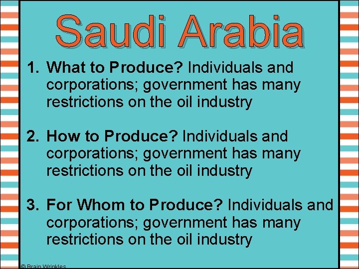 Saudi Arabia 1. What to Produce? Individuals and corporations; government has many restrictions on