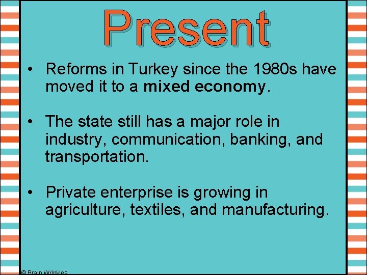 Present • Reforms in Turkey since the 1980 s have moved it to a