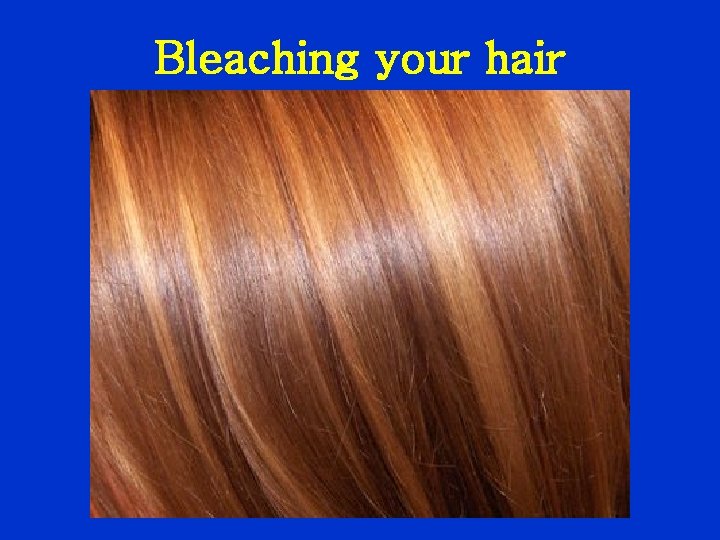 Bleaching your hair 