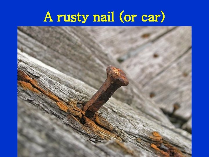 A rusty nail (or car) 
