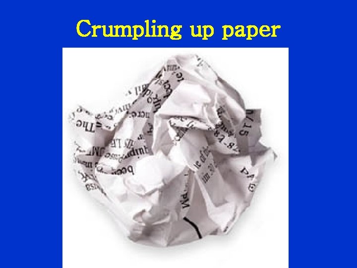 Crumpling up paper 