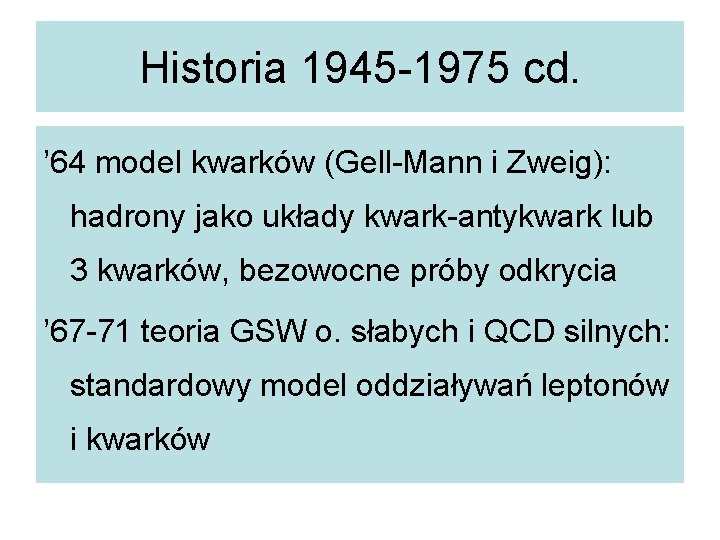 Historia 1945 -1975 cd. ’ 64 model kwarków (Gell-Mann i Zweig): hadrony jako układy