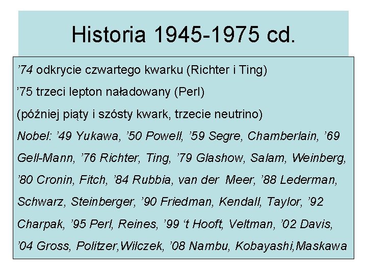 Historia 1945 -1975 cd. ’ 74 odkrycie czwartego kwarku (Richter i Ting) ’ 75