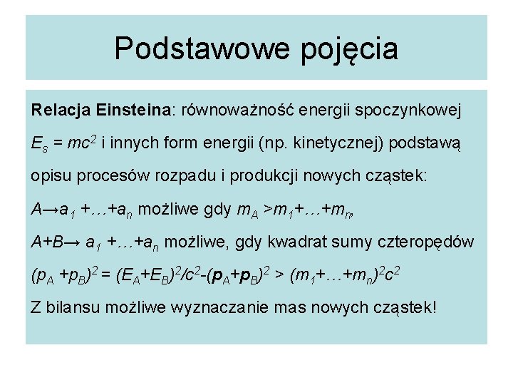 Podstawowe pojęcia Relacja Einsteina: równoważność energii spoczynkowej Es = mc 2 i innych form