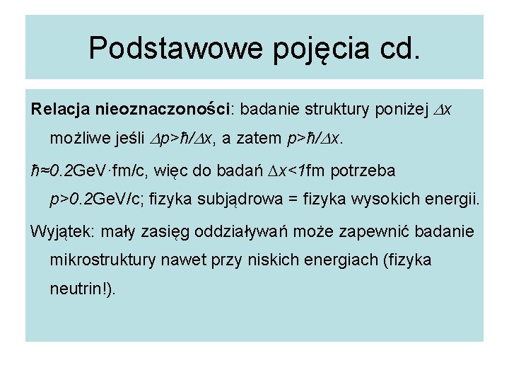 Podstawowe pojęcia cd. Relacja nieoznaczoności: badanie struktury poniżej Dx możliwe jeśli Dp>ħ/Dx, a zatem