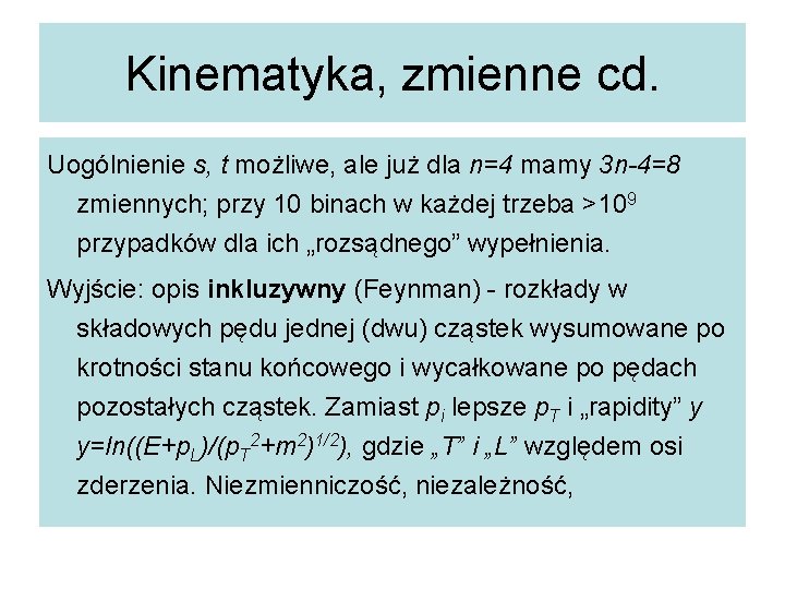 Kinematyka, zmienne cd. Uogólnienie s, t możliwe, ale już dla n=4 mamy 3 n-4=8