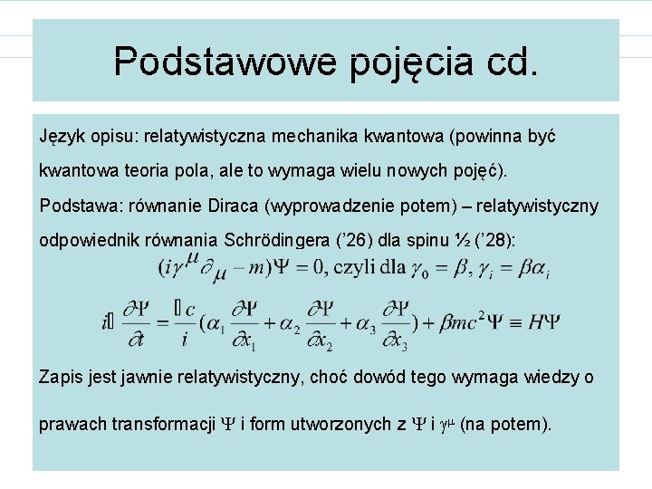 Podstawowe pojęcia cd. Język opisu: relatywistyczna mechanika kwantowa (powinna być kwantowa teoria pola, ale