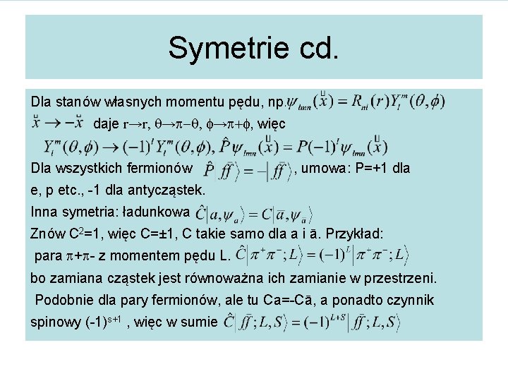 Symetrie cd. Dla stanów własnych momentu pędu, np. daje r→r, q→ -q, f→ +f,