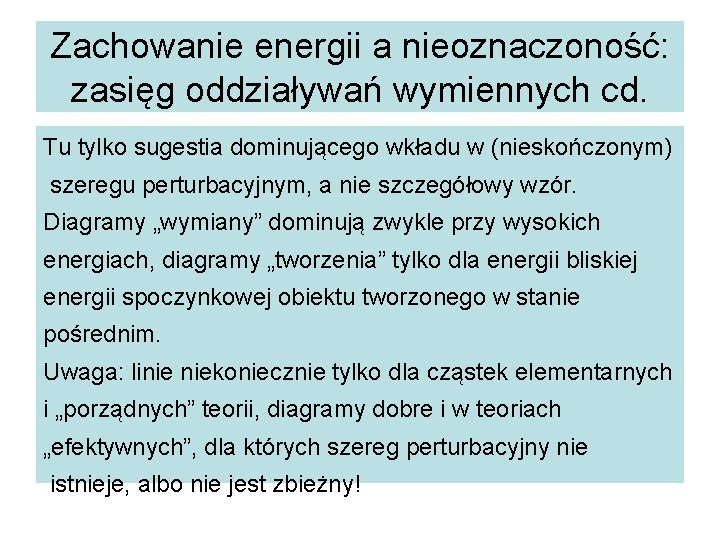 Zachowanie energii a nieoznaczoność: zasięg oddziaływań wymiennych cd. Tu tylko sugestia dominującego wkładu w