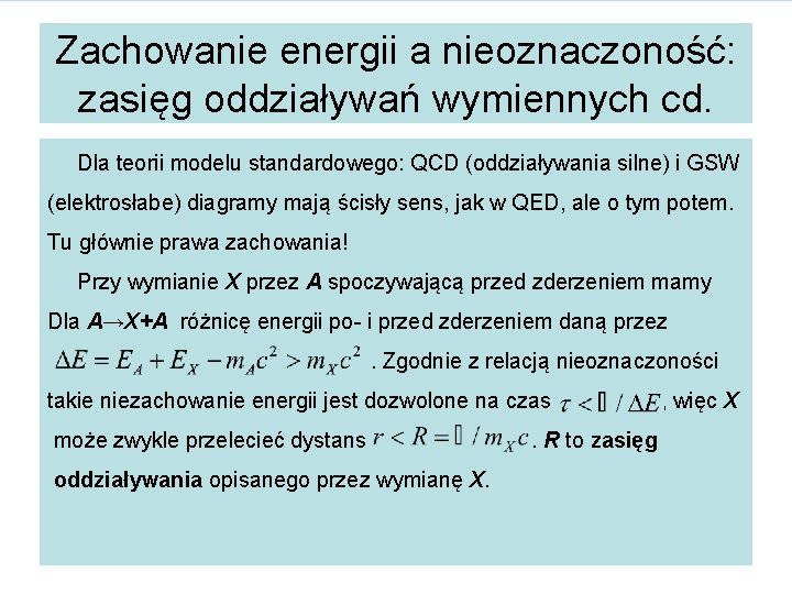 Zachowanie energii a nieoznaczoność: zasięg oddziaływań wymiennych cd. Dla teorii modelu standardowego: QCD (oddziaływania