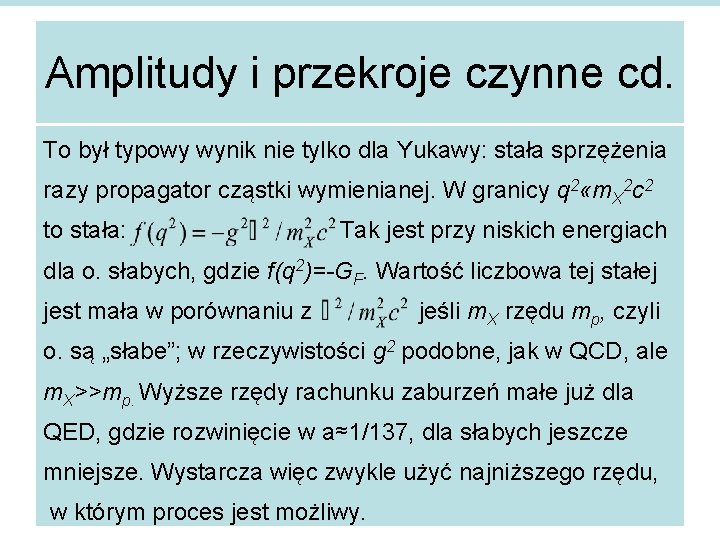 Amplitudy i przekroje czynne cd. To był typowy wynik nie tylko dla Yukawy: stała