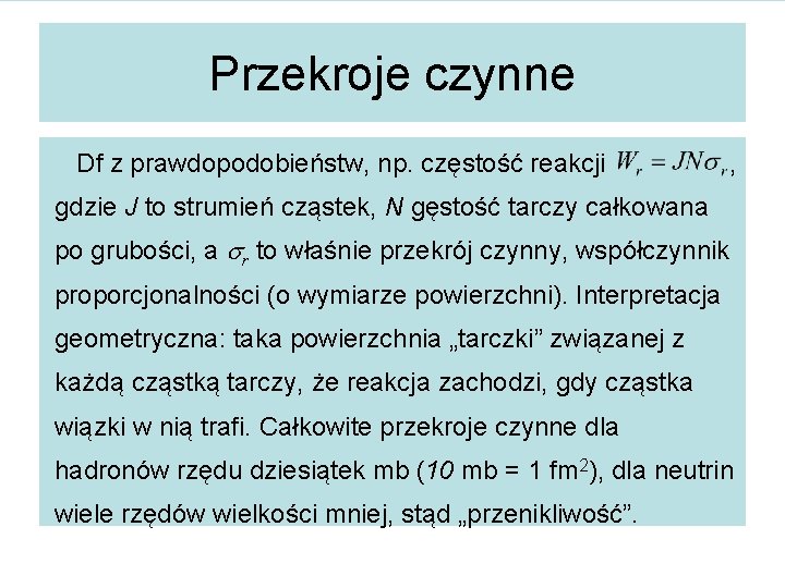 Przekroje czynne Df z prawdopodobieństw, np. częstość reakcji , gdzie J to strumień cząstek,