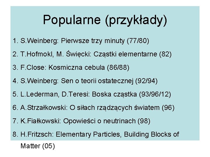 Popularne (przykłady) 1. S. Weinberg: Pierwsze trzy minuty (77/80) 2. T. Hofmokl, M. Święcki: