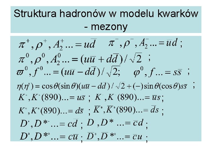 Struktura hadronów w modelu kwarków - mezony ; ; ; ; 