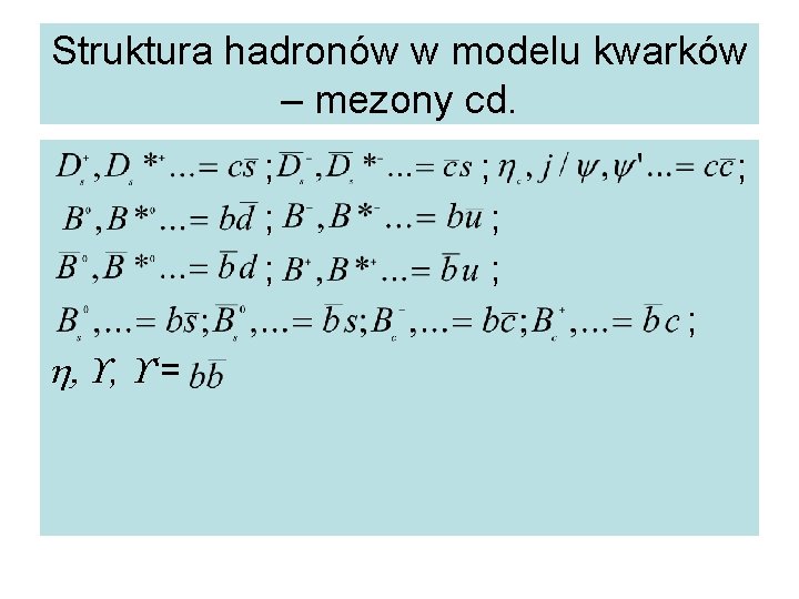 Struktura hadronów w modelu kwarków – mezony cd. ; ; ; ; ; ;