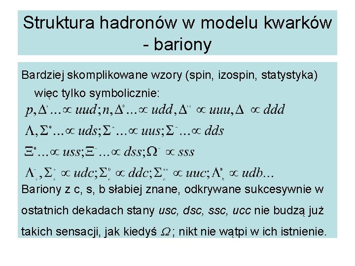Struktura hadronów w modelu kwarków - bariony Bardziej skomplikowane wzory (spin, izospin, statystyka) więc