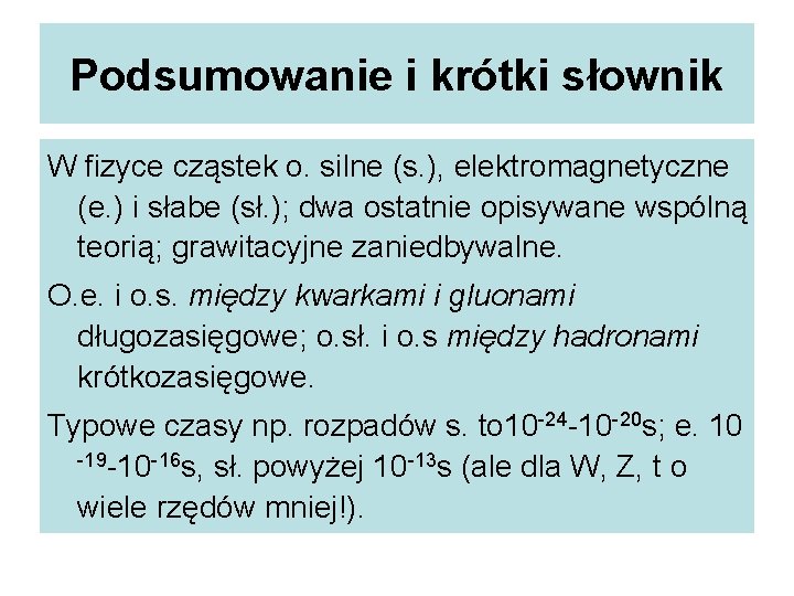 Podsumowanie i krótki słownik W fizyce cząstek o. silne (s. ), elektromagnetyczne (e. )