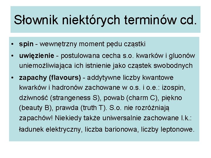 Słownik niektórych terminów cd. • spin - wewnętrzny moment pędu cząstki • uwięzienie -