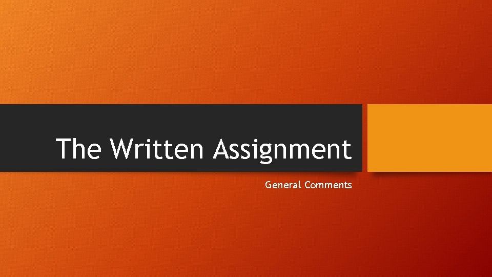 The Written Assignment General Comments 