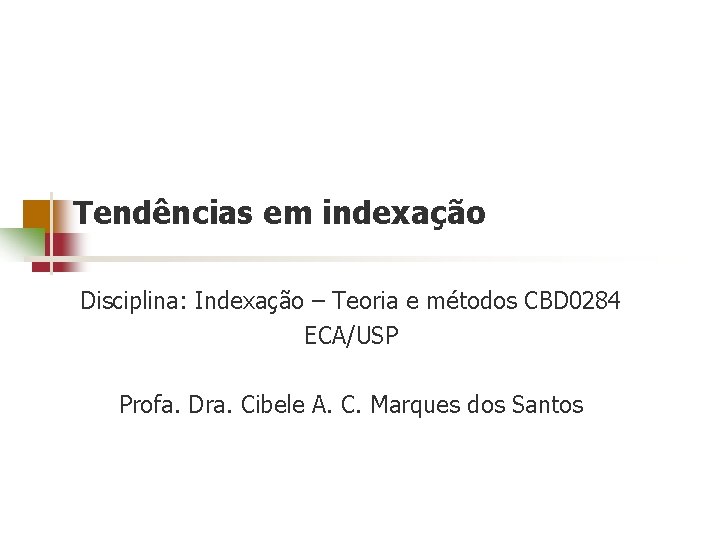 Tendências em indexação Disciplina: Indexação – Teoria e métodos CBD 0284 ECA/USP Profa. Dra.