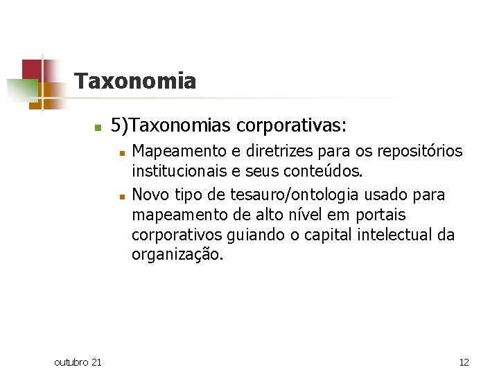 Taxonomia n 5)Taxonomias corporativas: n n outubro 21 Mapeamento e diretrizes para os repositórios