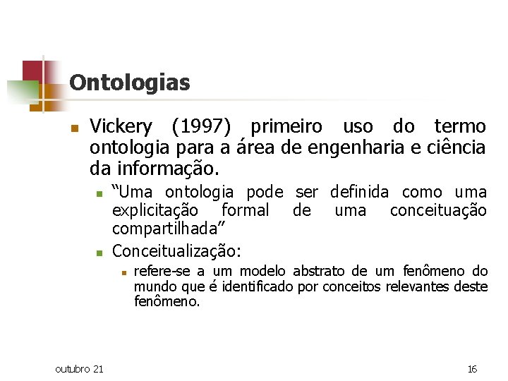 Ontologias n Vickery (1997) primeiro uso do termo ontologia para a área de engenharia