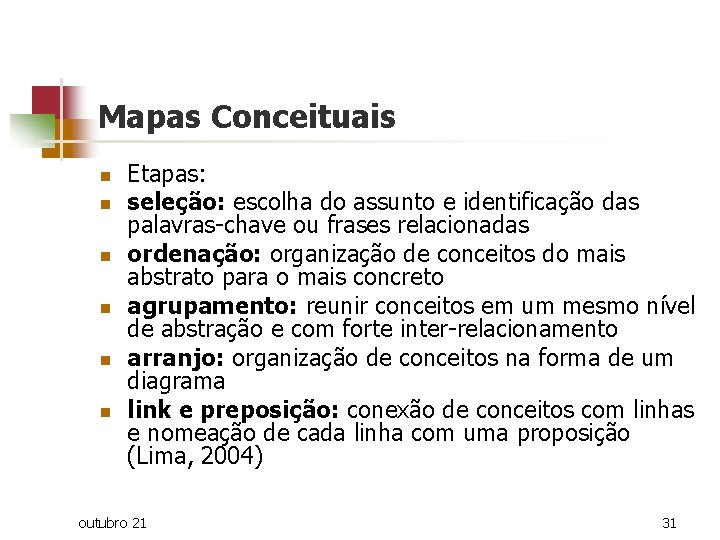 Mapas Conceituais n n n Etapas: seleção: escolha do assunto e identificação das palavras-chave