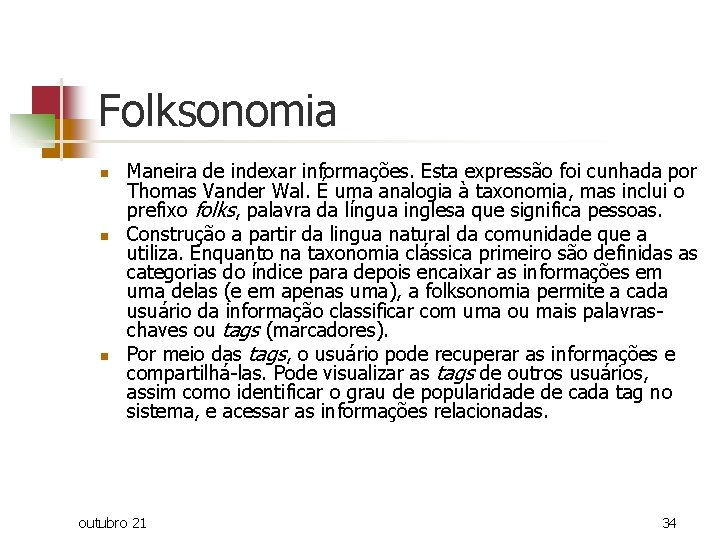 Folksonomia n n n Maneira de indexar informações. Esta expressão foi cunhada por Thomas