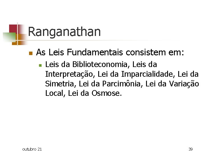 Ranganathan n As Leis Fundamentais consistem em: n outubro 21 Leis da Biblioteconomia, Leis