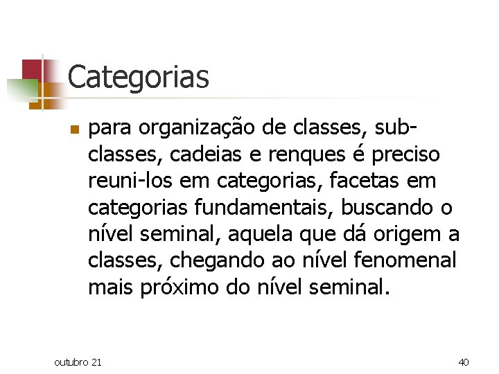 Categorias n para organização de classes, subclasses, cadeias e renques é preciso reuni-los em