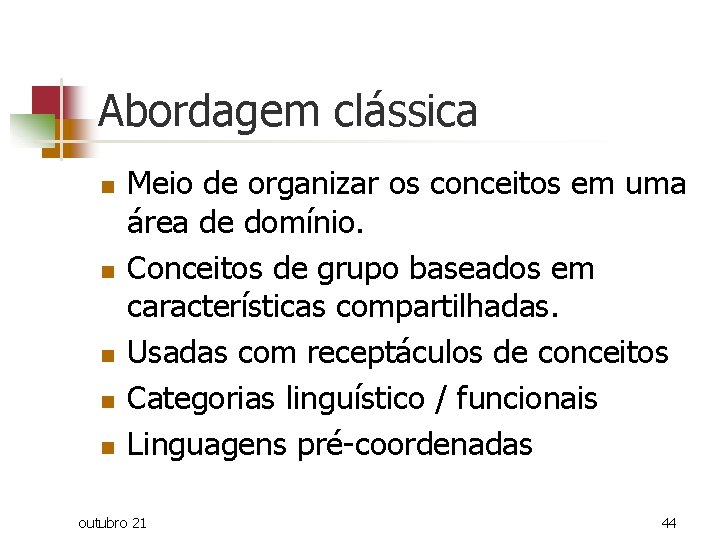 Abordagem clássica n n n Meio de organizar os conceitos em uma área de