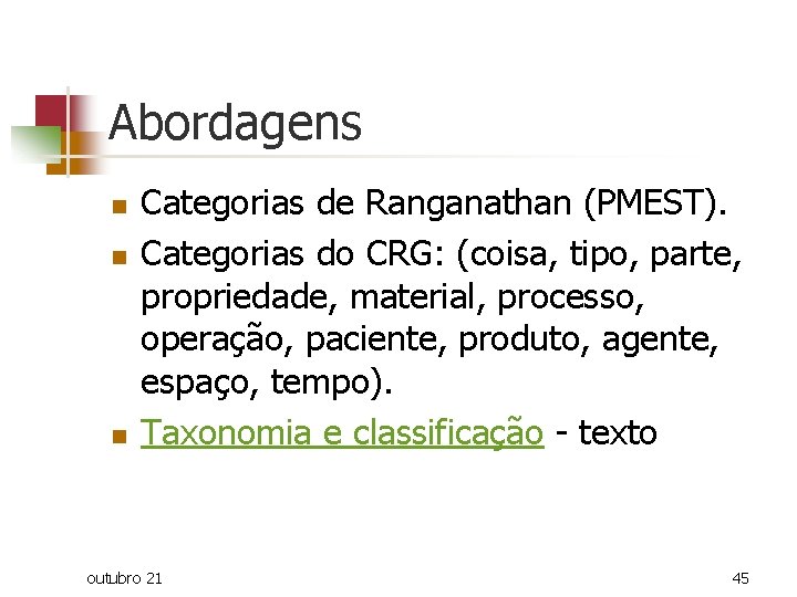 Abordagens n n n Categorias de Ranganathan (PMEST). Categorias do CRG: (coisa, tipo, parte,