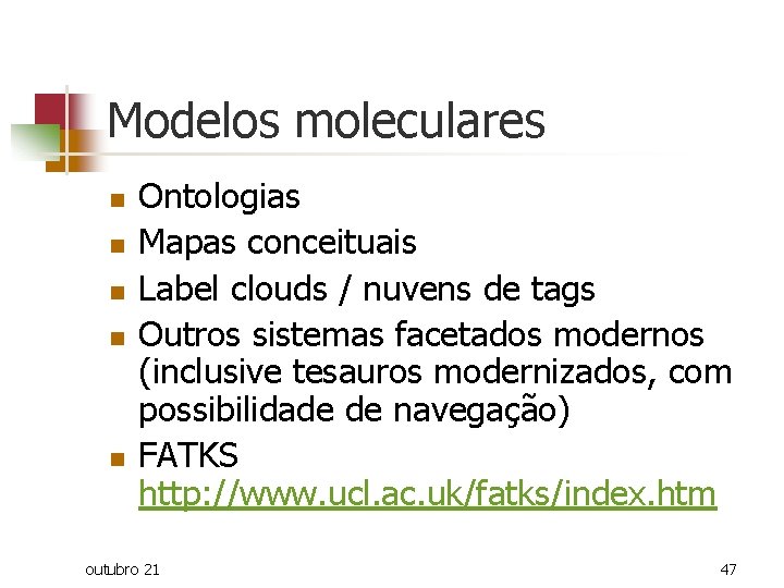 Modelos moleculares n n n Ontologias Mapas conceituais Label clouds / nuvens de tags