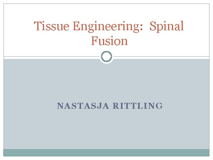 Tissue Engineering: Spinal Fusion NASTASJA RITTLING 