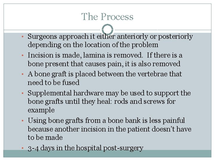 The Process • Surgeons approach it either anteriorly or posteriorly • • • depending