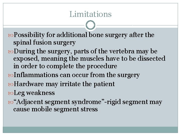 Limitations Possibility for additional bone surgery after the spinal fusion surgery During the surgery,