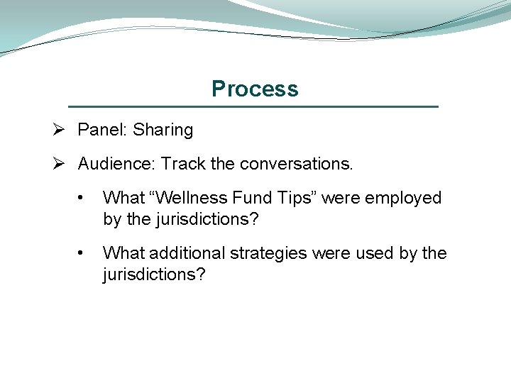 Process Ø Panel: Sharing Ø Audience: Track the conversations. • What “Wellness Fund Tips”