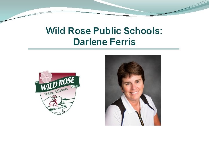 Wild Rose Public Schools: Darlene Ferris 