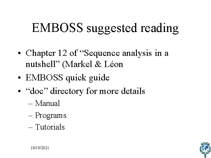 EMBOSS suggested reading • Chapter 12 of “Sequence analysis in a nutshell” (Markel &