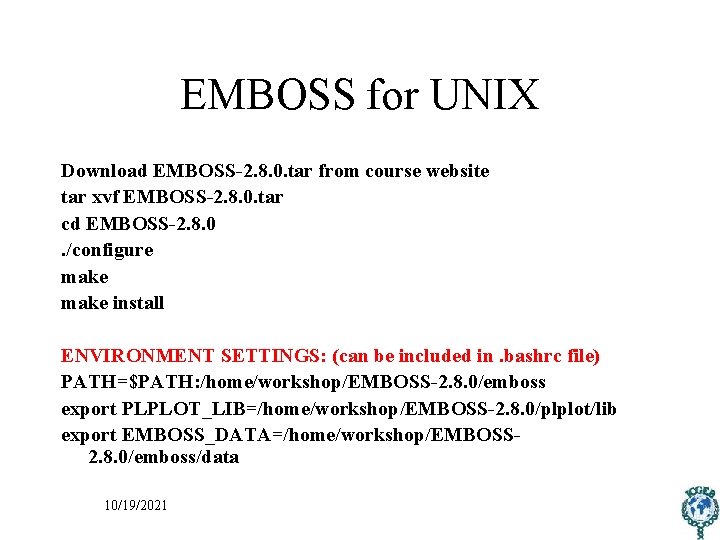 EMBOSS for UNIX Download EMBOSS-2. 8. 0. tar from course website tar xvf EMBOSS-2.
