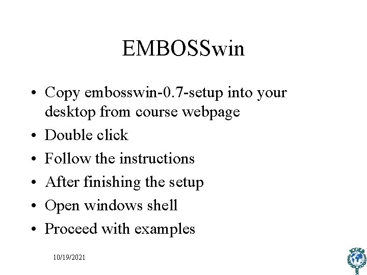 EMBOSSwin • Copy embosswin-0. 7 -setup into your desktop from course webpage • Double
