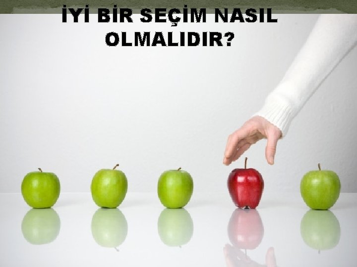 İYİ BİR SEÇİM NASIL OLMALIDIR? 